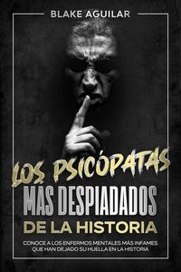 Produktbild: Los Psic&oacute;patas m&aacute;s Despiadados de la Historia: Conoce a los Enfermos Mentales m&aacute;s Infames que han Dejado su Huella en la Historia