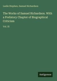 Produktbild: The Works of Samuel Richardson. With a Prefatory Chapter of Biographical Criticism