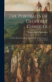 Produktbild: The Portraits of Geoffrey Chaucer: An Essay Written On the Occasion of the Quincentenary of the Poet's Death