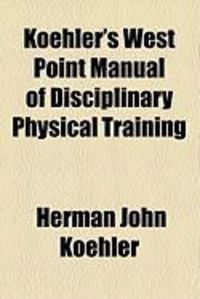 Produktbild: Koehler's West Point Manual of Disciplinary Physical Training