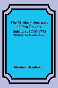 Produktbild: The Military Journals of Two Private Soldiers, 1758-1775; With Numerous Illustrative Notes