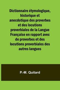 Produktbild: Dictionnaire &eacute;tymologique, historique et anecdotique des proverbes et des locutions proverbiales de la Langue Fran&ccedil;aise en rapport avec de proverbes e