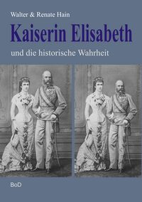 Produktbild: Kaiserin Elisabeth und die historische Wahrheit