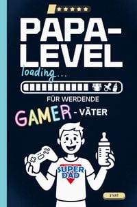 Produktbild: Papa-Level loading: Wenn Gamer Papas werden