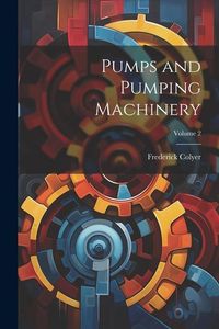 Produktbild: Pumps and Pumping Machinery; Volume 2