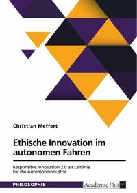 Produktbild: Ethische Innovation im autonomen Fahren. Responsible Innovation 2.0 als Leitlinie f&uuml;r die Automobilindustrie