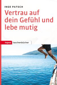 Produktbild: Vertrau auf dein Gef&uuml;hl und lebe mutig
