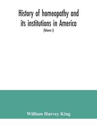 Produktbild: History of homeopathy and its institutions in America; their founders, benefactors, faculties, officers, Hospitals, alumni, etc., with a record of ach