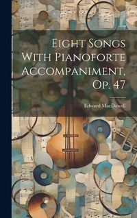 Produktbild: Eight Songs With Pianoforte Accompaniment, Op. 47