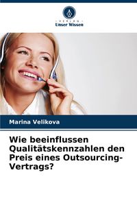Produktbild: Wie beeinflussen Qualit&auml;tskennzahlen den Preis eines Outsourcing-Vertrags?