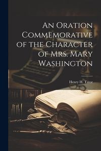 Produktbild: An Oration Commemorative of the Character of Mrs. Mary Washington