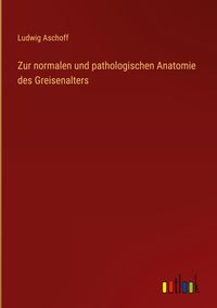 Produktbild: Zur normalen und pathologischen Anatomie des Greisenalters