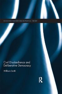Produktbild: Civil Disobedience and Deliberative Democracy