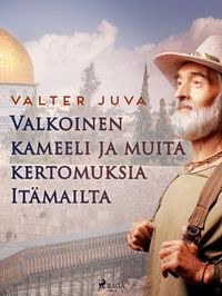 Produktbild: Valkoinen kameeli ja muita kertomuksia It&auml;mailta