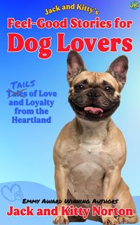 Produktbild: Jack and Kitty's Feel-Good Stories for Dog Lovers: Tales of Love and Loyalty from the Heartland