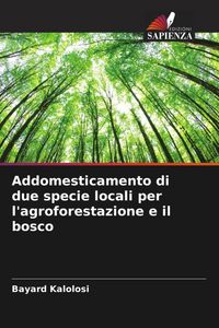 Produktbild: Addomesticamento di due specie locali per l'agroforestazione e il bosco
