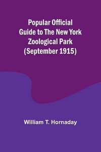 Produktbild: Popular Official Guide to the New York Zoological Park (September 1915)