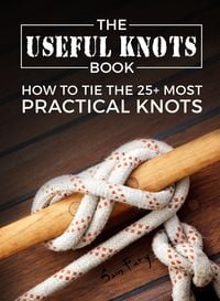 Produktbild: The Useful Knots Book: How to Tie the 25+ Most Practical Rope Knots (Escape, Evasion, and Survival)