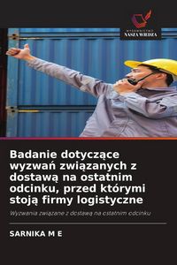 Produktbild: Badanie dotycz&iquest;ce wyzwa&iquest; zwi&iquest;zanych z dostaw&iquest; na ostatnim odcinku, przed kt&oacute;rymi stoj&iquest; firmy logistyczne