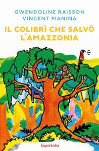Produktbild: Il colibr&igrave; che salv&ograve; l'Amazzonia