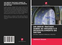 Produktbild: Um Breve Tratado Sobre As Origens E O Desenvolvimento Do Shi'ism