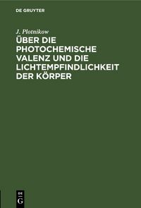 Produktbild: &Uuml;ber die photochemische Valenz und die Lichtempfindlichkeit der K&ouml;rper