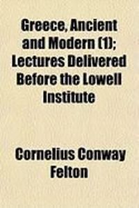 Produktbild: Greece, Ancient and Modern (1); Lectures Delivered Before the Lowell Institute