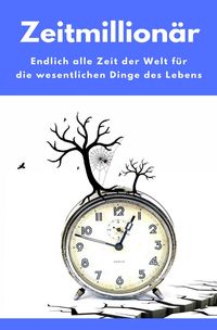 Produktbild: Zeitmillion&auml;r - Endlich alle Zeit der Welt f&uuml;r die wesentlichen Dinge des Lebens