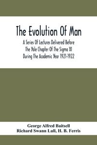 Produktbild: The Evolution Of Man; A Series Of Lectures Delivered Before The Yale Chapter Of The Sigma Xi During The Academic Year 1921-1922
