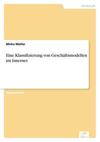 Produktbild: Eine Klassifizierung von Gesch&auml;ftsmodellen im Internet
