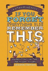 Produktbild: If You Forget Everything Else Remember This: Parenting in the Primary Years
