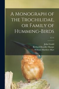 Produktbild: A Monograph of the Trochilidae, or Family of Humming-birds; c 11