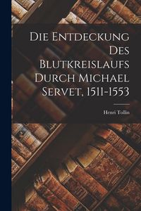 Produktbild: Die Entdeckung Des Blutkreislaufs Durch Michael Servet, 1511-1553