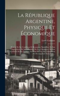 Produktbild: La R&eacute;publique Argentine, Physique Et &Eacute;conomique