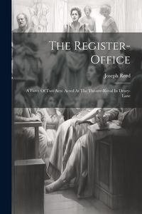 Produktbild: The Register-office: A Farce Of Two Acts: Acted At The Theatre-royal In Drury-lane