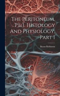 Produktbild: The Peritoneum. Pt. 1. Histology And Physiology, Part 1