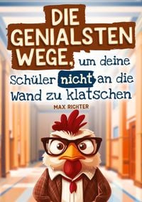 Produktbild: Die genialsten Wege, um deine Sch&uuml;ler nicht an die Wand zu klatschen
