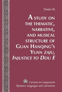 Produktbild: Study on the Thematic, Narrative, and Musical Structure of Guan Hanqing's Yuan Zaju, Injustice to Dou E