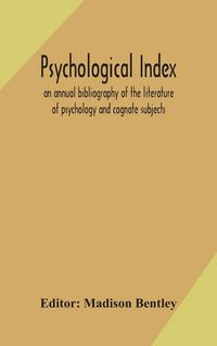 Produktbild: Psychological Index; An Annual Bibliography Of The Literature Of Psychology And Cognate Subjects