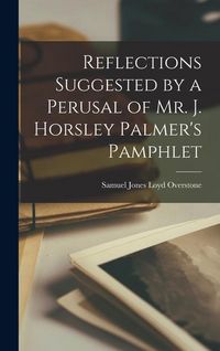 Produktbild: Reflections Suggested by a Perusal of Mr. J. Horsley Palmer's Pamphlet