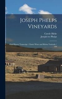 Produktbild: Joseph Phelps Vineyards: Oral History Transcript: Classic Wines and Rh&ocirc;ne Varietals / 199