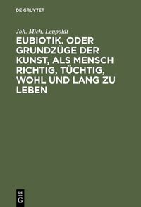 Produktbild: Eubiotik. Oder Grundz&uuml;ge der Kunst, als Mensch richtig, t&uuml;chtig, wohl und lang zu leben