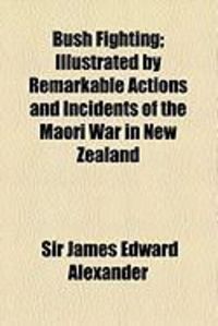 Produktbild: Bush Fighting; Illustrated by Remarkable Actions and Incidents of the Maori War in New Zealand