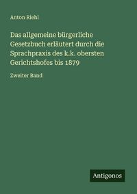 Produktbild: Das allgemeine b&uuml;rgerliche Gesetzbuch erl&auml;utert durch die Sprachpraxis des k.k. obersten Gerichtshofes bis 1879