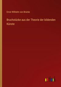 Produktbild: Bruchst&uuml;cke aus der Theorie der bildenden K&uuml;nste