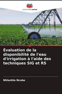 Produktbild: &Eacute;valuation de la disponibilit&eacute; de l'eau d'irrigation &agrave; l'aide des techniques SIG et RS