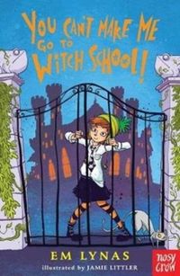 Produktbild: Lynas, E: You Can't Make Me Go To Witch School!