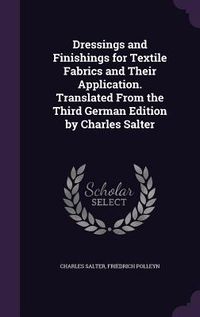 Produktbild: Dressings and Finishings for Textile Fabrics and Their Application. Translated From the Third German Edition by Charles Salter