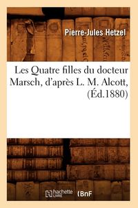 Produktbild: Les Quatre filles du docteur Marsch, d'apr&egrave;s L. M. Alcott, (&Eacute;d.1880)