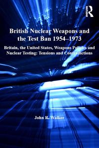 Produktbild: British Nuclear Weapons and the Test Ban 1954-1973